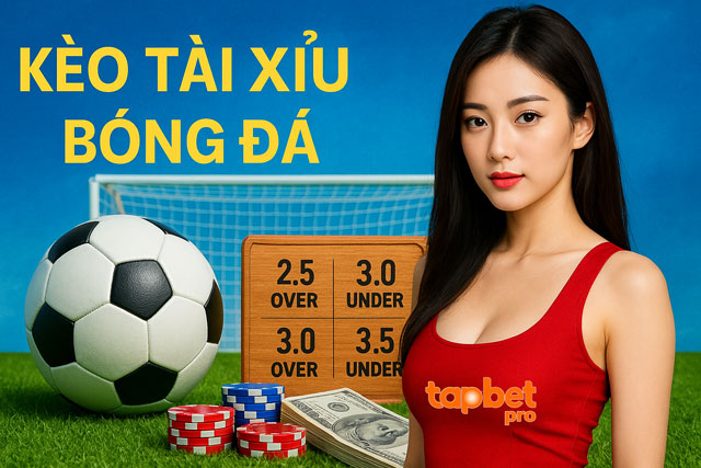 kèo tài xỉu bóng đá